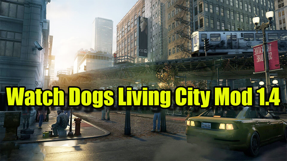 Watch Dogs Living City Mod 1.4 скачать
